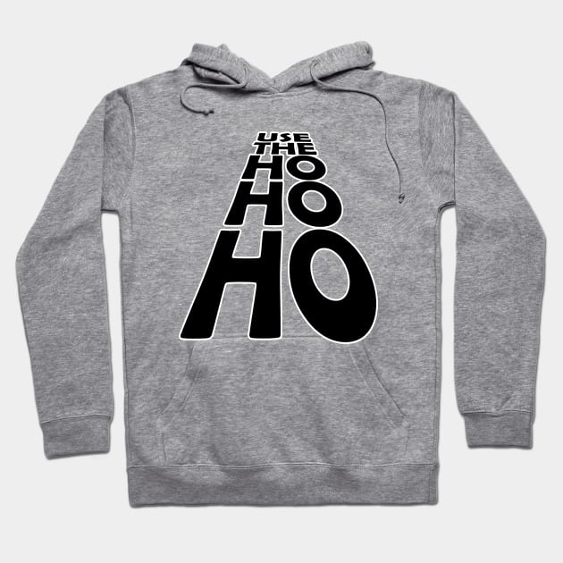 USE THE - HO HO HO - Black text version Hoodie by Off the Page